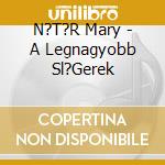 N?T?R Mary - A Legnagyobb Sl?Gerek cd