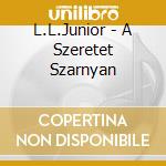L.L.Junior - A Szeretet Szarnyan cd musicale di L.L.Junior