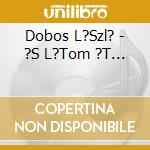 Dobos L?Szl? - ?S L?Tom ?T... cd