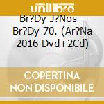 Br?Dy J?Nos - Br?Dy 70. (Ar?Na 2016 Dvd+2Cd) cd