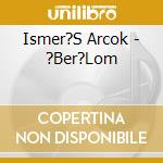 Ismer?S Arcok - ?Ber?Lom cd