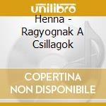 Henna - Ragyognak A Csillagok cd