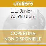 L.L. Junior - Az ?N Utam cd musicale di L.L. Junior