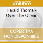 Harald Thoma - Over The Ocean cd musicale di Harald Thoma