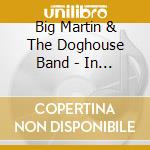 Big Martin & The Doghouse Band - In The Doghouse cd