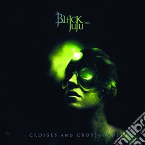 Black Juju Inc - Crosses And Crossroad (Ltd. Digipack) cd musicale di Black Juju Inc