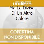 Ma La Divisa Di Un Altro Colore cd musicale di DE ANDRE' FABRIZIO (ES.IVA)