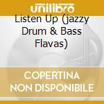 Listen Up (jazzy Drum & Bass Flavas) cd musicale di ARTISTI VARI