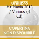 Hit Mania 2013 / Various (4 Cd) cd musicale di AA.VV.