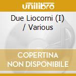 Due Liocorni (I) / Various cd