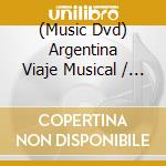 (Music Dvd) Argentina Viaje Musical / Various cd