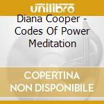 Diana Cooper - Codes Of Power Meditation cd musicale di Diana Cooper