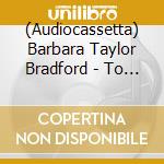 (Audiocassetta) Barbara Taylor Bradford - To Be The Best cd musicale di Barbara Taylor Bradford