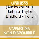 (Audiocassetta) Barbara Taylor Bradford - To Be The Best