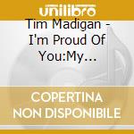 Tim Madigan - I'm Proud Of You:My Friendship With Fred Rogers cd