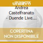 Andrea Castelfranato - Duende Live (Sacd) cd musicale
