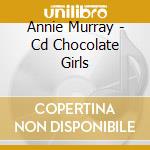 Annie Murray - Cd Chocolate Girls cd