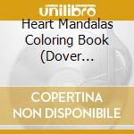 Heart Mandalas Coloring Book (Dover Coloring Books) cd