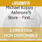 Michael Koppy - Ashmore'S Store - First Edition cd