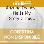 Arizona Dranes - He Is My Story : The Sancti cd musicale di Arizona Dranes