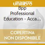 Bpp Professional Education - Acca Paper 1.2 Financial Information For cd