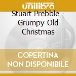 Stuart Prebble - Grumpy Old Christmas cd musicale di Stuart Prebble