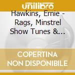 Hawkins, Ernie - Rags, Minstrel Show Tunes & Novely Guitar. Rev. Ga cd