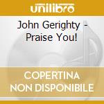 John Gerighty - Praise You! cd