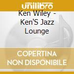 Ken Wiley - Ken'S Jazz Lounge cd