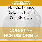 Marshall Cindy Rivka - Challah & Latkes: Stories For cd musicale di Marshall Cindy Rivka