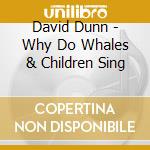 David Dunn - Why Do Whales & Children Sing cd