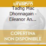 Tadhg Mac Dhonnagain - Eileanor An Eilifint Eagsuil cd