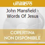 John Mansfield - Words Of Jesus cd musicale di John Mansfield