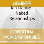 Jan Denise - Naked Relationships cd musicale di Jan Denise