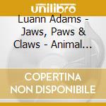 Luann Adams - Jaws, Paws & Claws - Animal Wisdom Tales cd