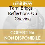 Tami Briggs - Reflections On Grieving cd