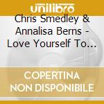 Chris Smedley & Annalisa Berns - Love Yourself To Prosperity & Financial Freedom cd