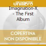 Imagination-X - The First Album cd musicale di Imagination