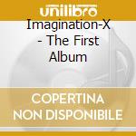 Imagination-X - The First Album cd