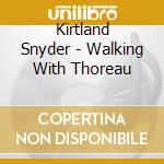 Kirtland Snyder - Walking With Thoreau cd