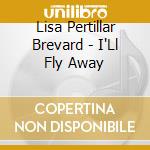 Lisa Pertillar Brevard - I'Ll Fly Away cd