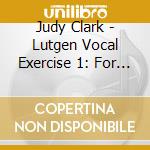 Judy Clark - Lutgen Vocal Exercise 1: For Low Medium & Mezzo cd