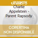 Charlie Appelstein - Parent Rapsody cd