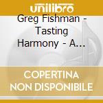 Greg Fishman - Tasting Harmony - A New Approach To Ear Training cd musicale di Greg Fishman