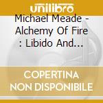 Michael Meade - Alchemy Of Fire : Libido And The Divine Spark (2 Cd) cd