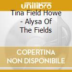 Tina Field Howe - Alysa Of The Fields cd