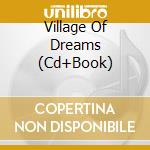 Village Of Dreams (Cd+Book) cd