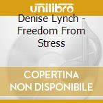 Denise Lynch - Freedom From Stress cd