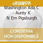 Washington Ada C - Aunty K N Em Pigsburgh cd