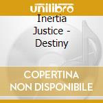 Inertia Justice - Destiny cd musicale di Inertia Justice